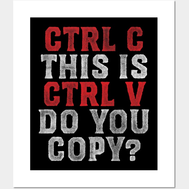 Ctrl C and Ctrl V Wall Art by zerobriant